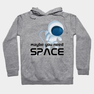 Maybe You Need Space Hoodie